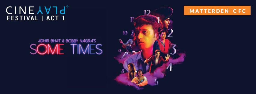 CINEPLAY FESTIVAL: ADHIR BHAT AND BOBBY NAGRA'S SOME TIMES (PREMIERE)