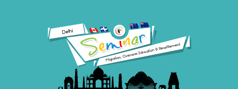 Delhi: Seminar on Immigration opportunities to Canada,New Zealand and Australia by Govt Authorized Immigration Counsels