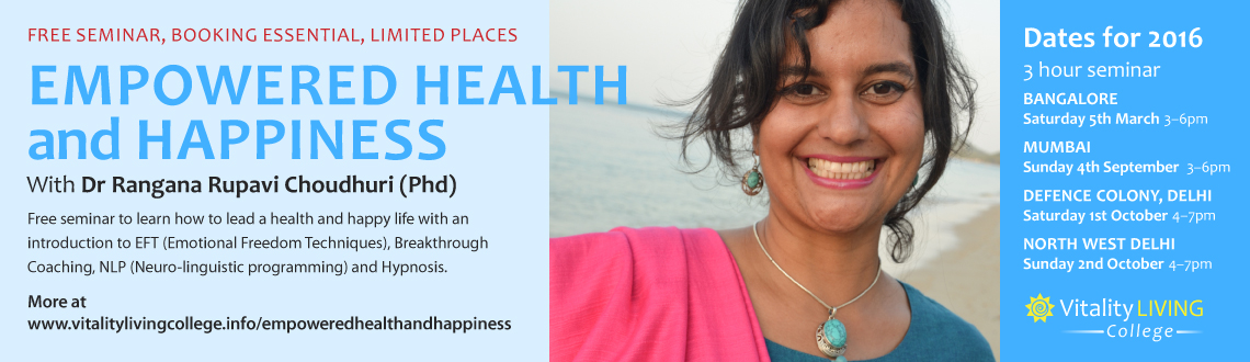 Free Seminar - Empowered Health and Happiness with Dr Rangana Rupavi Choudhuri (PhD) in Def Col Delhi October 1 2016