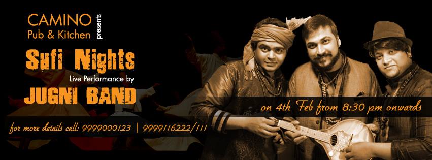 Camino presents SUFI NIGHTS with JUGNI BAND on 4th Feb  Call:9999000123 | 9999116222/111