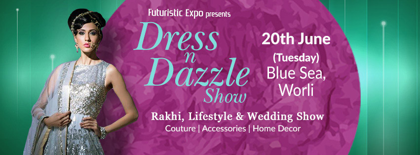 Dress n Dazzle Show - Rakhi, Lifestyle & Wedding Show